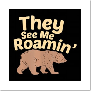 They See Me Roamin  Bear Posters and Art